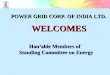 Hon’able Members of Standing Committee on Energy WELCOMES POWER GRID CORP. OF INDIA LTD