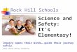 Rock Hill Schools Science and Safety: It’s Elementary! Inquiry opens their minds….guide their journey safely. (Dana Center-Safety Standards)
