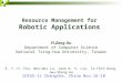 Resource Management for Robotic Applications ICESS-11 Changsha, China Nov.16-18 Yi-Zong Ou Department of Computer Science National Tsing-Hua University,