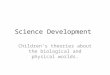 Science Development Children’s theories about the biological and physical worlds