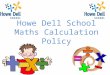Howe Dell School Maths Calculation Policy. Why do we have a calculation policy? Clarity Progression Children’s “Tool Box” Consistency Vocabulary