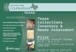 Texas Collections Inventory & Needs Assessment Pilot Danielle Cunniff Plumer, Ph.D., M.S.I.S. Texas State Library and Archives Commission Society of American