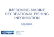 IMPROVING MARINE RECREATIONAL FISHING INFORMATION Gordon Colvin MAFAC July 2008 Update