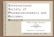 I nternational S ociety of P harmacoeconomics and O utcomes R esearch ISPOR Student Network Education Conference Wednesday, August 22, 2007