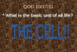 QOD 10/17/11 What is the basic unit of all life?