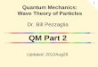 Dr. Bill Pezzaglia QM Part 2 Updated: 2012Aug28 Quantum Mechanics: Wave Theory of Particles 1