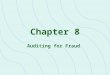 Chapter 8 Auditing for Fraud. Fraud & Auditor Responsibilities: Historical Evolution "The detection of material fraud is a reasonable expectation of users