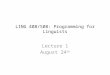 LING 408/508: Programming for Linguists Lecture 1 August 24 th