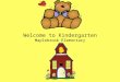 Welcome to Kindergarten Maplebrook Elementary. Front Office Principal: Marcia Reineking Asst. Principal: Annette Nevermann Counselor: Jana McClain Registrar: