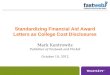 Standardizing Financial Aid Award Letters as College Cost Disclosures Mark Kantrowitz Publisher of Fastweb and FinAid October 10, 2012
