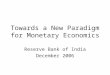 Towards a New Paradigm for Monetary Economics Reserve Bank of India December 2006