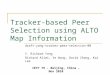 Tracker-based Peer Selection using ALTO Map Information draft-yang-tracker-peer-selection-00 Y. Richard Yang Richard Alimi, Ye Wang, David Zhang, Kai Lee
