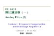 Instructor ： Po-Yu Kuo 教師：郭柏佑 Lecture1: Frequency Compensation and Multistage Amplifiers I EL 6033 類比濾波器 ( 一 ) Analog Filter (I)