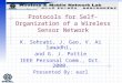 Protocols for Self-Organization of a Wireless Sensor Network K. Sohrabi, J. Gao, V. Ailawadhi, and G. J. Pottie IEEE Personal Comm., Oct. 2000. Presented