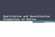 Qualitative and Quantitative Properties of Matter