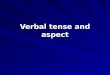 Verbal tense and aspect. What is tense? In grammar, an inflected form of a verb indicating the time of a narrated event in relation to the time at which
