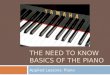 THE NEED TO KNOW BASICS OF THE PIANO Applied Lessons: Piano