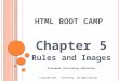 HTML B OOT C AMP Chapter 5 Rules and Images Kirkwood Continuing Education © Copyright 2015, Fred McClurg All Rights Reserved