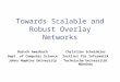 Towards Scalable and Robust Overlay Networks Christian Scheideler Institut für Informatik Technische Universität München Baruch Awerbuch Dept. of Computer