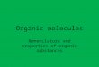 Organic molecules Nomenclature and properties of organic substances