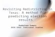 Revisiting Redistricting in Texas: A method for predicting election results Maddalena Romano GEOG 596A: Individual Studies