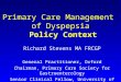 Primary Care Management of Dyspepsia Policy Context Richard Stevens MA FRCGP General Practitioner, Oxford Chairman, Primary Care Society for Gastroenterology