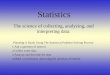 Statistics The science of collecting, analyzing, and interpreting data. Planning A Study Using The Statistical Problem Solving Process: 1.Ask a question