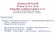 Smoothed Particle Hydrodynamics Outline Non-relativistic hydrodynamics. SPH equations. Applications. Relativistic hydrodynamics. Relativistic SPH. High