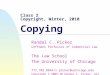 Class 2 Copyright, Winter, 2010 Copying Randal C. Picker Leffmann Professor of Commercial Law The Law School The University of Chicago 773.702.0864/r-picker@uchicago.edu