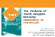 The Problem of Youth Drugged Driving: Approaches to Prevention Erin Holmes, M.A. Research Scientist Traffic Injury Research Foundation RADD-ONDCP Teen