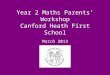 Year 2 Maths Parentsâ€™ Workshop Canford Heath First School March 2013