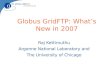 Globus GridFTP: What’s New in 2007 Raj Kettimuthu Argonne National Laboratory and The University of Chicago