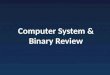Computer System & Binary Review. Memory Model What memory is supposed to look like