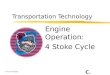 Transportation Technology Engine Operation: 4 Stoke Cycle C. Stemmler 4 Four Stroke Engine