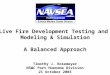 Live Fire Development Testing and Modeling & Simulation A Balanced Approach Timothy J. Rosemeyer NSWC Port Hueneme Division 21 October 2003