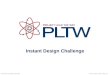 Instant Design Challenge © 2012 Project Lead The Way, Inc.Introduction to Engineering Design