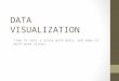 DATA VISUALIZATION Time to tell a story with data, and make it much more visual