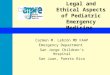 Legal and Ethical Aspects of Pediatric Emergency Medicine Carmen M. Lebrón MD FAAP Emergency Department San Jorge Children’s Hospital San Juan, Puerto