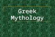 Greek Mythology. Mythology – the telling of stories that usually explained natural events that could not be explained through science in ancient times