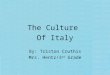 The Culture Of Italy By: Triston Cruthis Mrs. Hentz/3 rd Grade