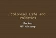 Colonial Life and Politics Becker US History. Differences in Colonial Regions Climate differences –Warm/wet- cool/dry Farming differences –One crop-diversity