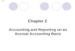 Slide 2.1 Accounting and Reporting on an Accrual Accounting Basis Chapter 2