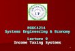 1 EGGC4214 Systems Engineering & Economy Lecture 9 Income Taxing Systems