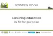 Ensuring education is fit for purpose BOWDEN ROOM