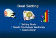 Goal Setting Setting Goals Setting Goals Sports Psychology Workshop Sports Psychology Workshop Coach Doron Coach Doron