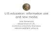 LIS education: information use and new media Jela Steinerová Department of LIS, Comenius University Bratislava steinerova@fphil.uniba.sk