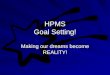 HPMS Goal Setting! Making our dreams become REALITY!