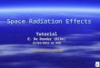 1 Space Radiation Effects Tutorial E. De Donder (BIRA) 23/03/2012 at ROB   