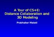 A Tour of CS+E: Distance Collaboration and 3D Modeling Prabhaker Mateti