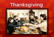 Thanksgiving. Thanksgiving is one of the biggest holidays of the year. Thanksgiving is a holiday to be with family and be thankful (быть благодарным)